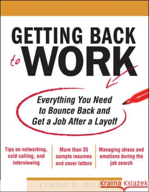 Getting Back to Work: Everything You Need to Bounce Back and Get a Job After a Layoff Linda Rolie 9780071638678 McGraw-Hill