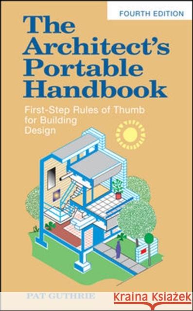 The Architect's Portable Handbook: First-Step Rules of Thumb for Building Design 4/E Guthrie, John 9780071639156 McGraw-Hill Professional Publishing