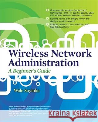 Wireless Network Administration: A Beginner's Guide Soyinka, Wale 9780071639217