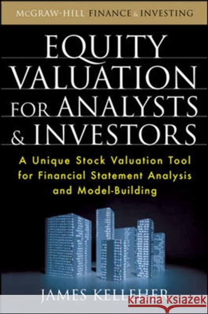 Equity Valuation for Analysts & Investors: A Unique Stock Valuation Tool for Financial Statement Analysis and Model-Building Kelleher, James 9780071639231 McGraw-Hill