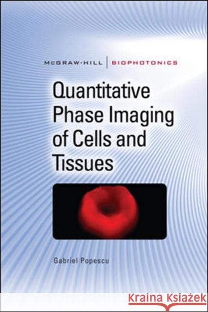 Quantitative Phase Imaging of Cells and Tissues Gabriel Popescu 9780071663427 MCGRAW-HILL PROFESSIONAL
