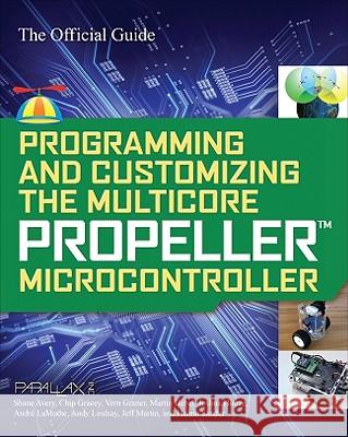 Programming and Customizing the Multicore Propeller Microcontroller: The Official Guide  Parallax 9780071664509 0