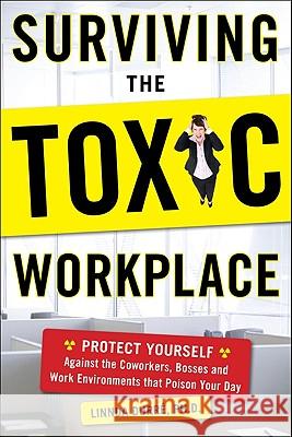 Surviving the Toxic Workplace: Protect Yourself Against Coworkers, Bosses, and Work Environments That Poison Your Day Linnda Durre 9780071664677 0