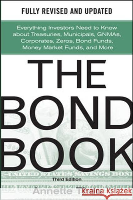 The Bond Book, Third Edition: Everything Investors Need to Know about Treasuries, Municipals, Gnmas, Corporates, Zeros, Bond Funds, Money Market Funds Thau, Annette 9780071664707 McGraw-Hill