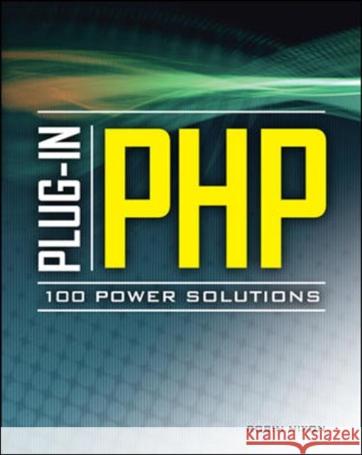 Plug-In PHP: 100 Power Solutions Robin Nixon 9780071666596 