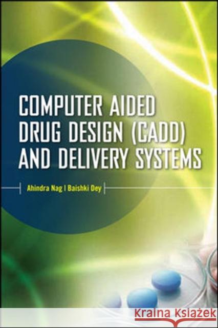 Computer-Aided Drug Design and Delivery Systems Nag Ahindra                              De Baishki                               Dey Baishakhi 9780071701242 McGraw-Hill Professional Publishing