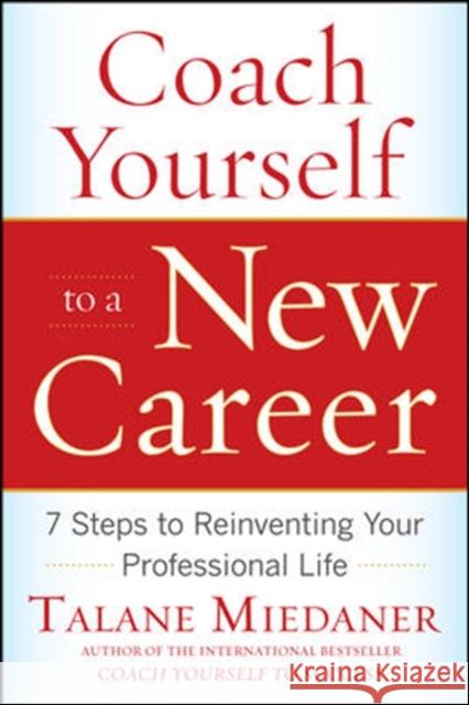 Coach Yourself to a New Career: 7 Steps to Reinventing Your Professional Life Talane Miedaner 9780071703093 0