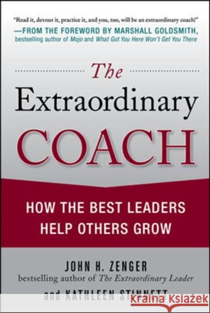 The Extraordinary Coach: How the Best Leaders Help Others Grow Zenger John                              Stinnett Kathleen 9780071703406