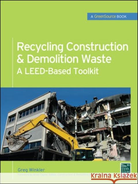 Recycling Construction & Demolition Waste: A Leed-Based Toolkit (Greensource) Winkler, Greg 9780071713382