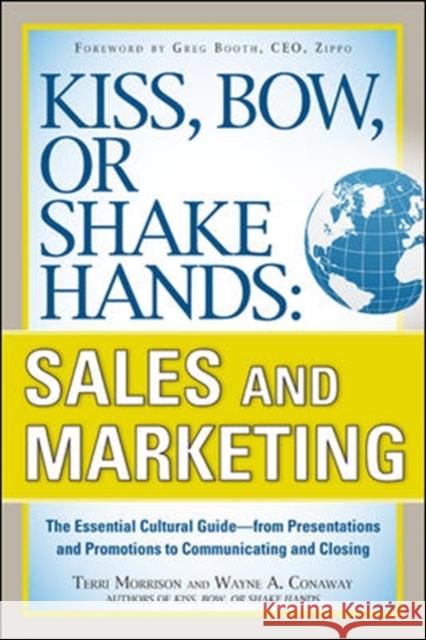 Kiss, Bow, or Shake Hands, Sales and Marketing: The Essential Cultural Guide--From Presentations and Promotions to Communicating and Closing Morrison, Terri 9780071714044 McGraw-Hill