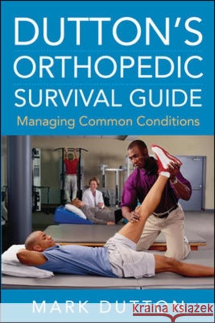 Dutton's Orthopedic Survival Guide: Managing Common Conditions Mark Dutton 9780071715102 0