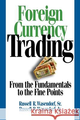 Foreign Currency Trading: From the Fundamentals to the Fine Points Wasendorf, Russell R. Sr. 9780071735995