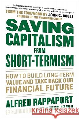 Saving Capitalism from Short-Termism: How to Build Long-Term Value and Take Back Our Financial Future Rappaport, Alfred 9780071736367 McGraw-Hill