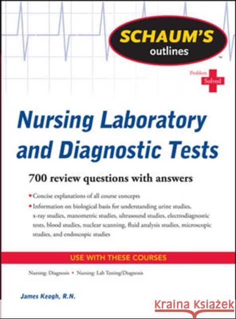 Schaum's Outline of Nursing Laboratory and Diagnostic Tests James Keogh 9780071736503 0