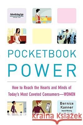 Pocketbook Power: How to Reach the Hearts and Minds of Today's Most Coveted Consumers - Women Bernice Kanner 9780071737753 McGraw-Hill Companies