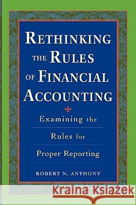 Rethinking the Rules of Financial Accounting Robert Anthony 9780071737852