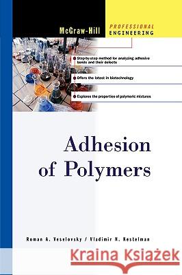 Adhesion of Polymers Vladimir Kestelman Roman Veslovsky 9780071737920 McGraw-Hill Companies