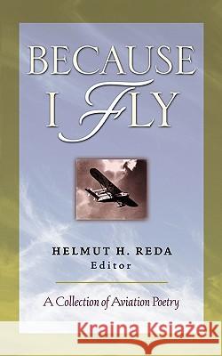 Because I Fly: A Collection of Aviation Poetry Helmut Reda 9780071738026 McGraw-Hill Companies