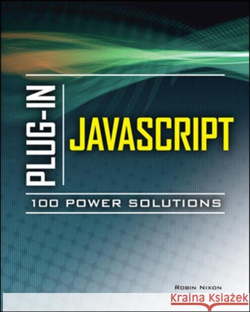 Plug-In JavaScript: 100 Power Solutions Nixon, Robin 9780071738613 0