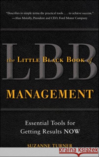 The Little Black Book of Management: Essential Tools for Getting Results Now Turner, Suzanne 9780071738651