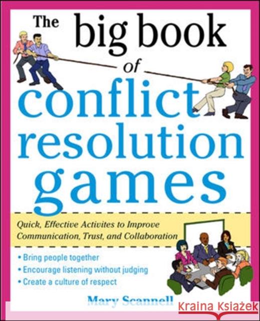 The Big Book of Conflict Resolution Games: Quick, Effective Activities to Improve Communication, Trust and Collaboration Mary Scannell 9780071742245 McGraw-Hill Education - Europe