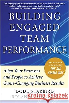 Building Engaged Team Performance: Align Your Processes and People to Achieve Game-Changing Business Results Roland Cavanagh 9780071742269 0