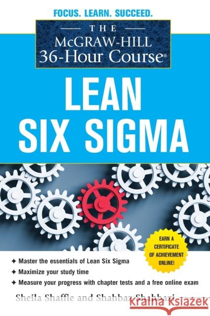 The McGraw-Hill 36-Hour Course: Lean Six SIGMA Shaffie, Sheila 9780071743853 0