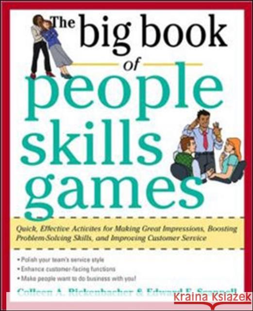 The Big Book of People Skills Games: Quick, Effective Activities for Making Great Impressions, Boosting Problem-Solving Skills and Improving Customer Scannell, Edward 9780071745093 McGraw-Hill