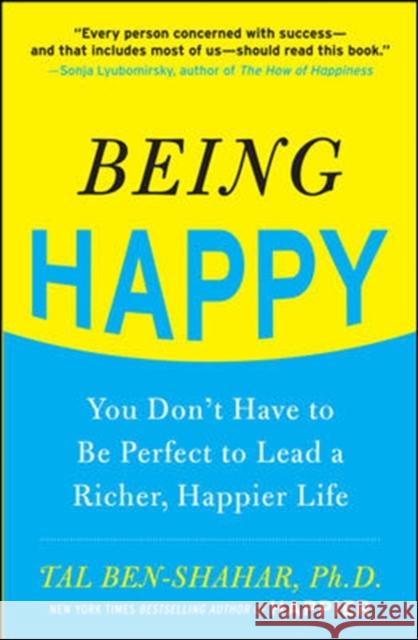 Being Happy: You Don't Have to Be Perfect to Lead a Richer, Happier Life Ben-Shahar Tal 9780071746618