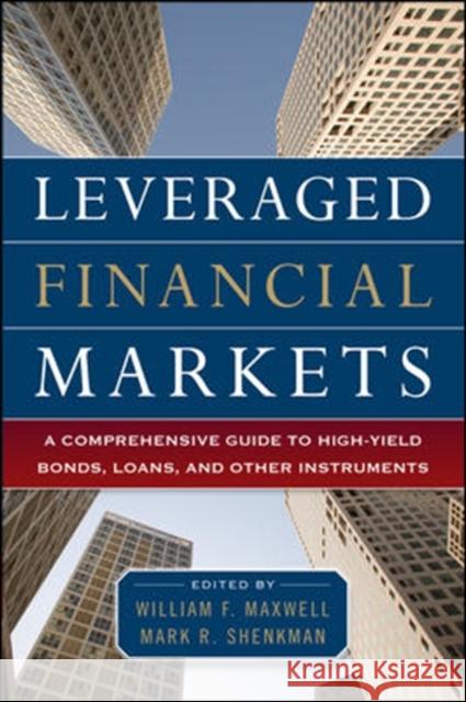 Leveraged Financial Markets: A Comprehensive Guide to Loans, Bonds, and Other High-Yield Instruments William Maxwell 9780071746687 0