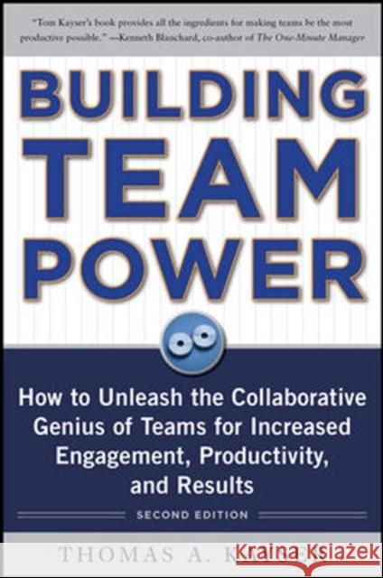 Building Team Power: How to Unleash the Collaborative Genius of Teams for Increased Engagement, Productivity, and Results Thomas Kayser 9780071746748 0