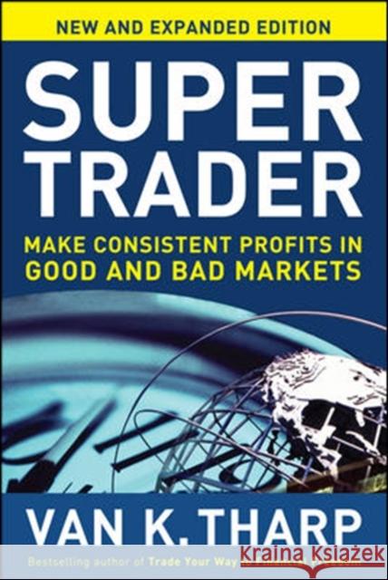 Super Trader, Expanded Edition: Make Consistent Profits in Good and Bad Markets Van Tharp 9780071749084 McGraw-Hill Education - Europe