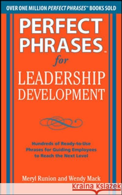 Perfect Phrases for Leadership Development: Hundreds of Ready-To-Use Phrases for Guiding Employees to Reach the Next Level Runion, Meryl 9780071750943 0