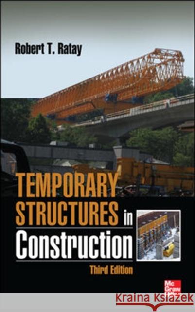 Temporary Structures in Construction, Third Edition Ratay Robert 9780071753074 McGraw-Hill Professional Publishing