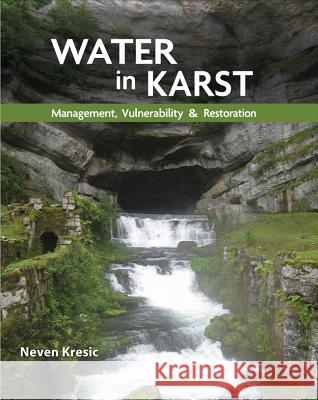 Water in Karst: Management, Vulnerability, and Restoration Kresic, Neven 9780071753333 0