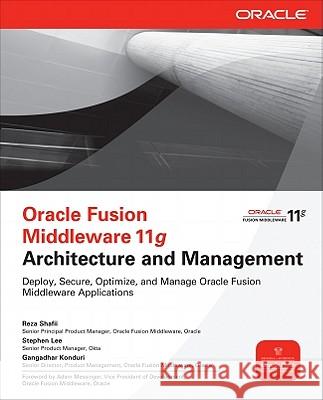 Oracle Fusion Middleware 11g Architecture and Management Reza Shafii Stephen Lee Gangadhar Konduri 9780071754170