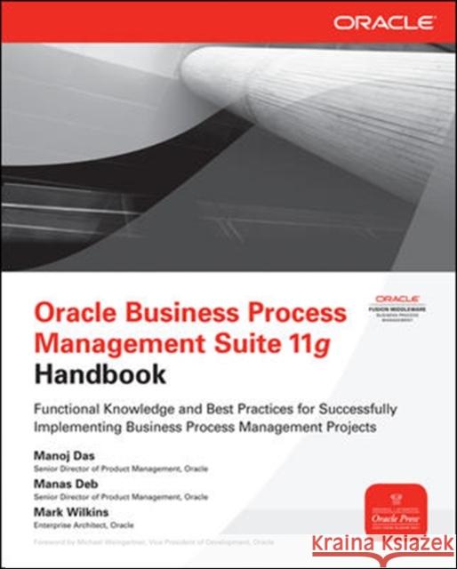 Oracle Business Process Management Suite 11g Handbook Manoj Das Manas Deb Geoffroy D 9780071754491 McGraw-Hill/Osborne Media