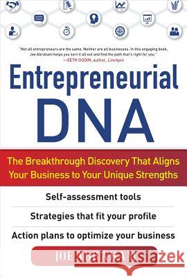 Entrepreneurial Dna: The Breakthrough Discovery That Aligns Your Business to Your Unique Strengths Abraham, Joe 9780071754514 0
