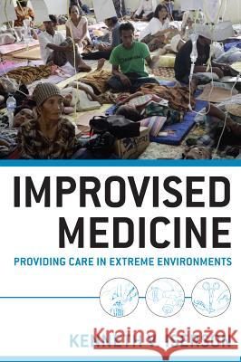 Improvised Medicine: Providing Care in Extreme Environments Kenneth Iserson 9780071754972 MCGRAW-HILL PROFESSIONAL