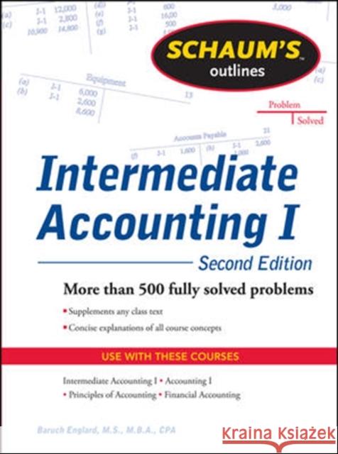 Schaums Outline of Intermediate Accounting I, Second Edition Baruch Englard 9780071756068