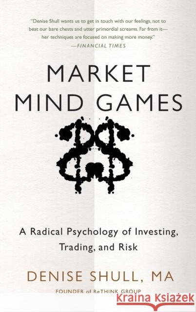 Market Mind Games: A Radical Psychology of Investing, Trading and Risk Denise Shull 9780071756228 McGraw-Hill Education - Europe