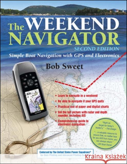 The Weekend Navigator: Simple Boat Navigation with GPS and Electronics Sweet, Robert 9780071759960 International Marine Publishing