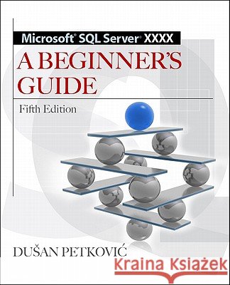 Microsoft SQL Server 2012 a Beginners Guide 5/E Petkovic, Dusan 9780071761604