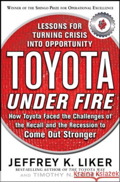 Toyota Under Fire: Lessons for Turning Crisis Into Opportunity Liker, Jeffrey K. 9780071762991