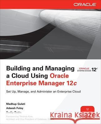 Building and Managing a Cloud Using Oracle Enterprise Manager 12c Madhup Gulati 9780071763226 0
