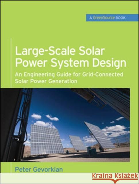 Large-Scale Solar Power System Design (Greensource Books): An Engineering Guide for Grid-Connected Solar Power Generation Gevorkian, Peter 9780071763271