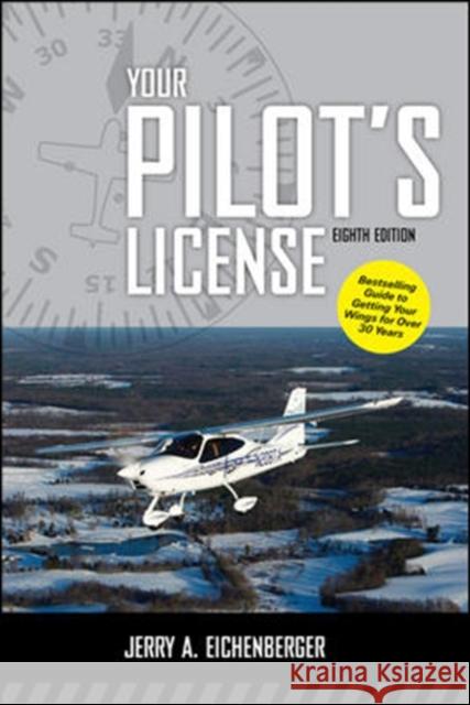 Your Pilot's License, Eighth Edition Jerry Eichenberger 9780071763820 McGraw-Hill Professional Publishing