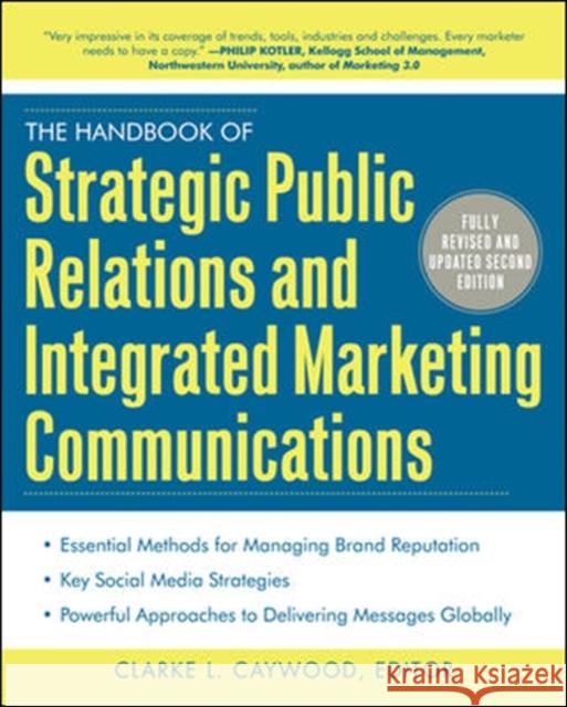 The Handbook of Strategic Public Relations and Integrated Marketing Communications, Second Edition Clarke Caywood 9780071767460 MCGRAW-HILL Professional