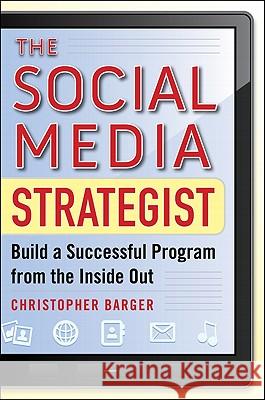 The Social Media Strategist: Build a Successful Program from the Inside Out Barger, Christopher 9780071768252 McGraw-Hill
