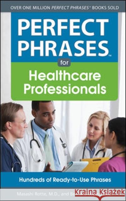 Perfect Phrases for Healthcare Professionals: Hundreds of Ready-To-Use Phrases Rotte, Masashi 9780071768337 0